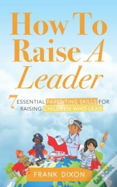How To Raise A Leader