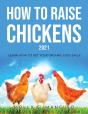 How To Raise Chickens 2021: Learn How To - Preview