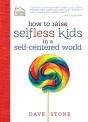 How To Raise Selfless Kids In A Self-Centered World - Preview