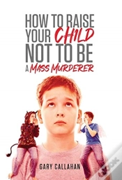 Capa do artigo How To Raise Your Child Not To Be A Mass Murderer
