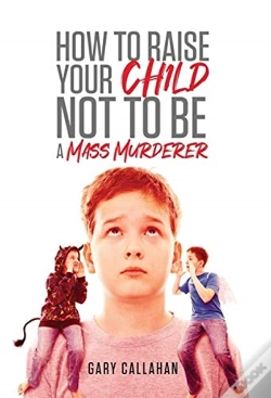 Capa do artigo How To Raise Your Child Not To Be A Mass Murderer