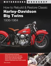 How To Rebuild And Restore Classic Harley-Davidson Big Twins 1936-1964