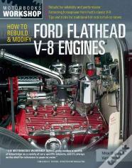 How To Rebuild & Modify Ford Flathead V-8 Engines