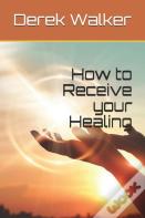 How To Receive Your Healing