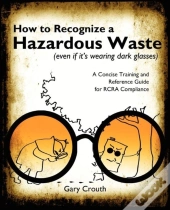 How To Recognize A Hazardous Waste (Even If Its Wearing Dark Glasses)