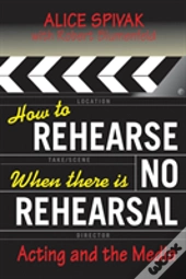 How To Rehearse When There Is No Rehearsal