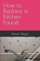 How To Replace A Kitchen Faucet