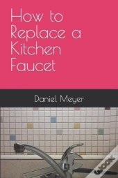 How To Replace A Kitchen Faucet