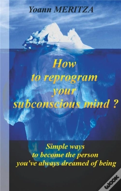 Capa do artigo How To Reprogram Your Subconscious Mind - Simple Ways To Become The Pers