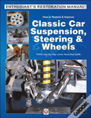 How To Restore & Improve Classic Car Suspension, Steering & Wheels