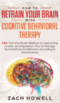 How To Retrain Your Brain With Cognitive Behavioral Therapy - Preview