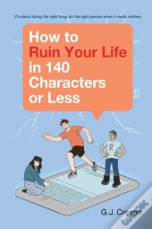 How To Ruin Your Life In 140  Characters