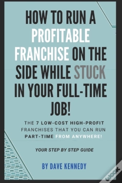 Capa do artigo How To Run A Profitable Franchise On The Side While Stuck In Your Full-Time Job!