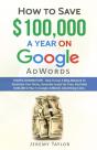 "How To Save $100,000 A Year On Google Adwords" - Preview
