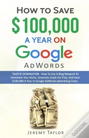 Capa do artigo "How To Save $100,000 A Year On Google Adwords"