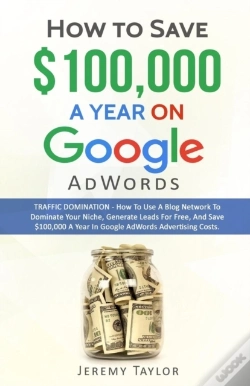 Capa do artigo "How To Save $100,000 A Year On Google Adwords"