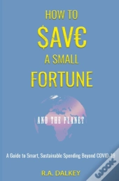 How To Save A Small Fortune - And The Planet