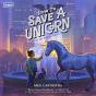 How To Save A Unicorn - Preview