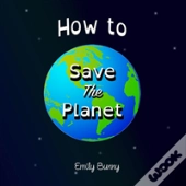 How To Save The Planet