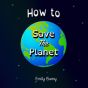 How To Save The Planet - Preview
