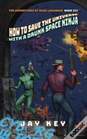 Capa do artigo How To Save The Universe With A Drunk Space Ninja