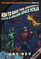 How To Save The Universe With A Drunk Space Ninja
