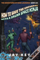 How To Save The Universe With A Drunk Space Ninja