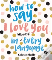 How To Say I Love You In (Almost) Every Language