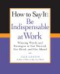 How To Say It: Be Indispensable At Work - Preview