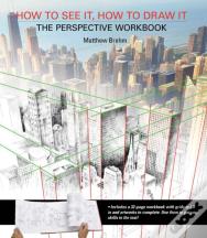 How To See It, How To Draw It: The Perspective Workbook