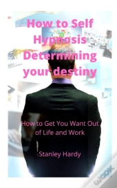 How To Self Hypnosis Determining Your Destiny