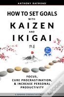 How To Set Goals With Kaizen & Ikigai