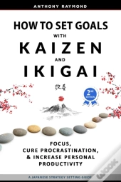 How To Set Goals With Kaizen & Ikigai