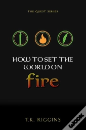 How To Set The World On Fire
