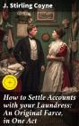How To Settle Accounts With Your Laundress: An Original Farce, In One Act - Preview