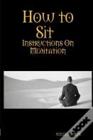 How To Sit, Instructions On Meditation