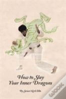 How To Slay Your Inner Dragons