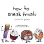 How To Sneak Treats: A Child'S Guide - Preview