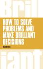 How To Solve Problems And Make Brilliant Decisions - Preview