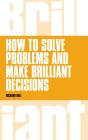 How To Solve Problems And Make Brilliant Decisions - Preview