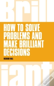 Capa do artigo How To Solve Problems And Make Brilliant Decisions