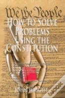 How To Solve Problems Using The Constitution
