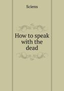 How To Speak With The Dead