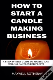 How To Start A Candle Making Business
