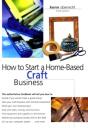 How To Start A Home-Based Craft Business, 3rd - Preview