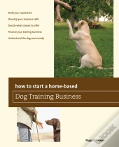How To Start A Home-Based Dog Training Business