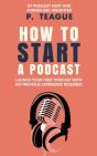 How To Start A Podcast: Launch A Podcast - Preview