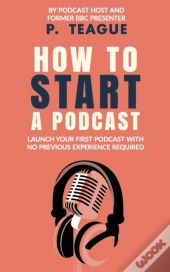 How To Start A Podcast: Launch A Podcast