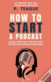 Capa do artigo How To Start A Podcast: Launch A Podcast