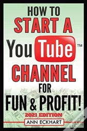 How To Start A Youtube Channel For Fun & Profit 2021 Edition